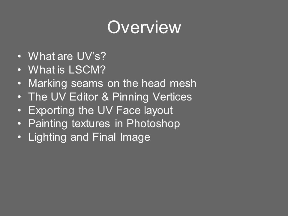 Overview What are UV’s What is LSCM Marking seams on the head mesh