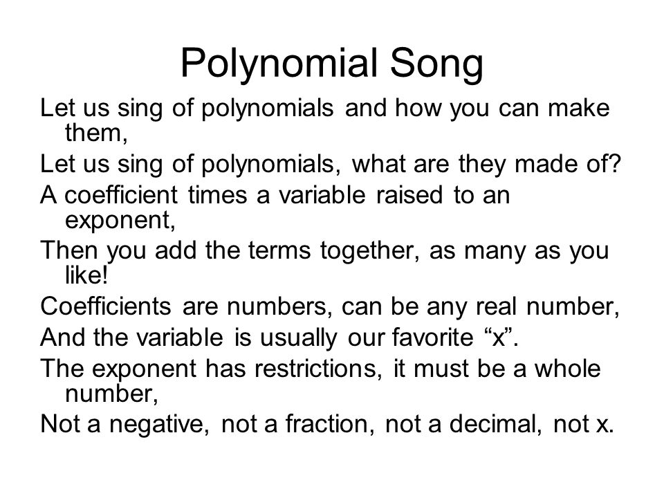Polynomial Song Let us sing of polynomials and how you can make them,