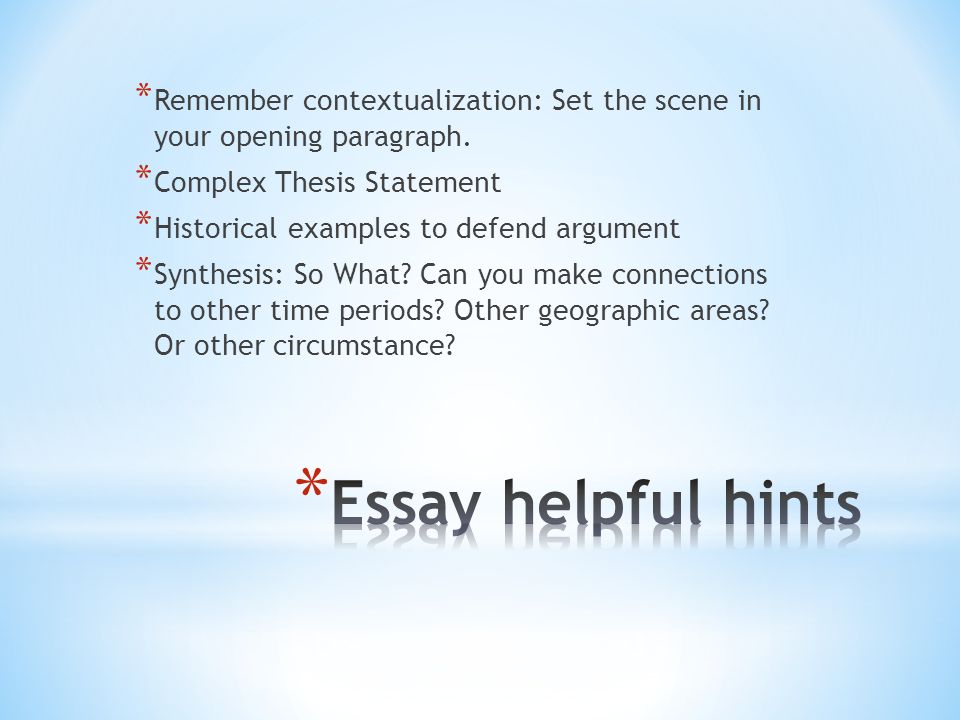 Remember contextualization: Set the scene in your opening paragraph.
