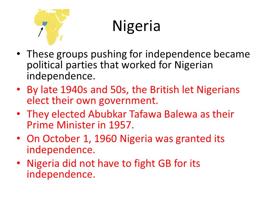Nigeria These groups pushing for independence became political parties that worked for Nigerian independence.