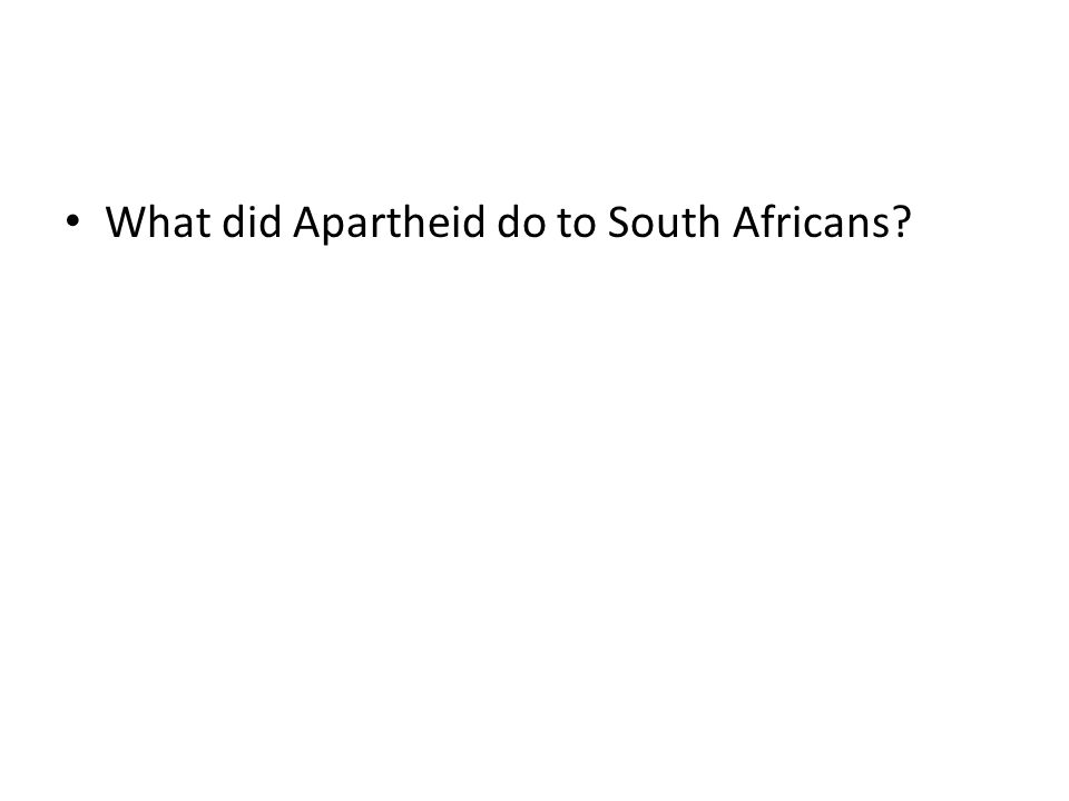 What did Apartheid do to South Africans
