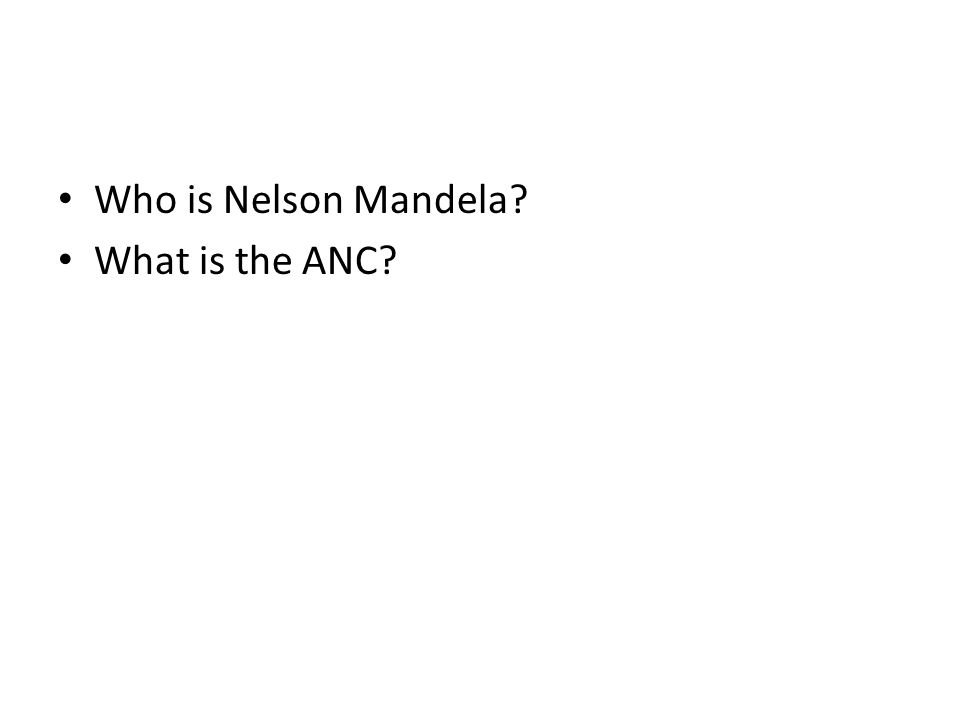 Who is Nelson Mandela What is the ANC