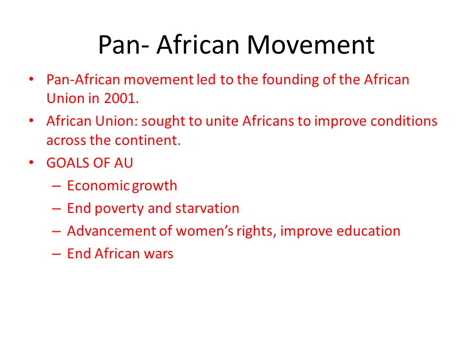Pan- African Movement Pan-African movement led to the founding of the African Union in