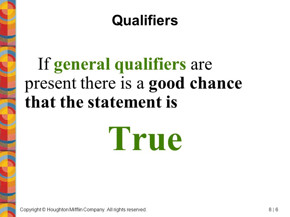Qualifiers If general qualifiers are present there is a good chance that the statement is True