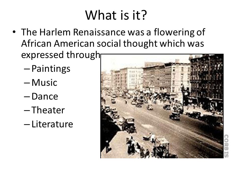 What is it The Harlem Renaissance was a flowering of African American social thought which was expressed through.