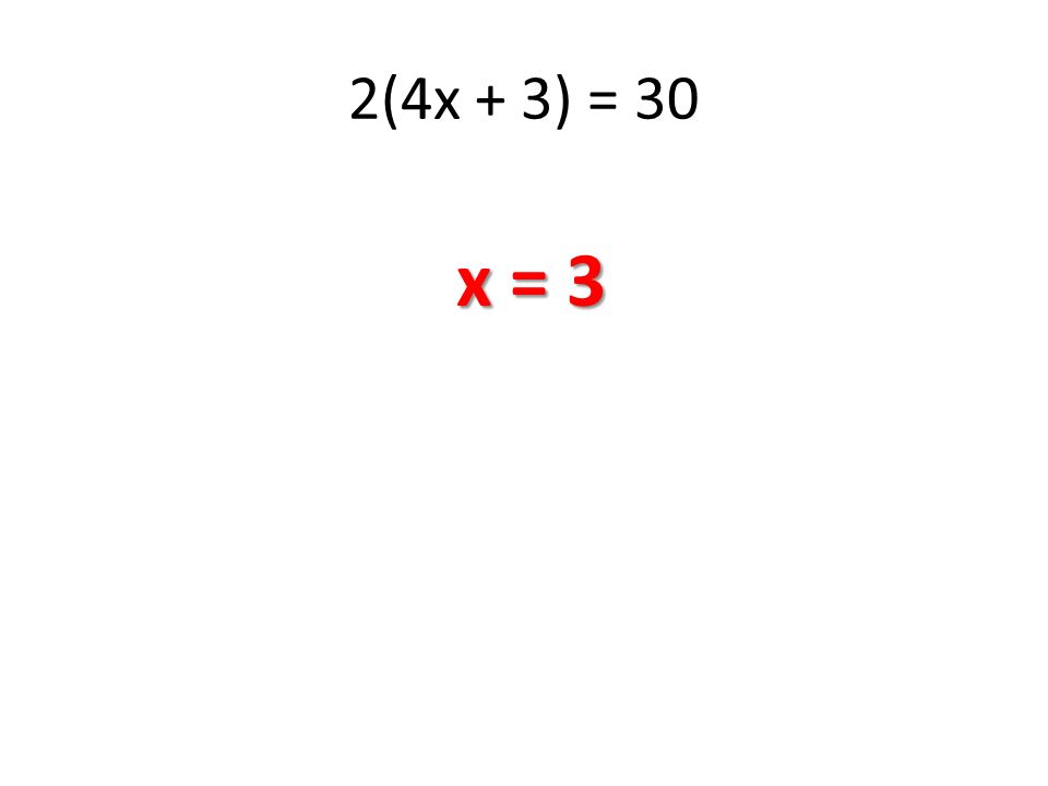 2(4x + 3) = 30 x = 3