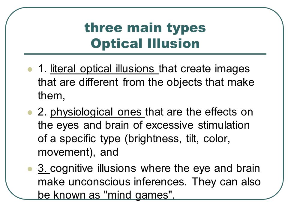 three main types Optical Illusion