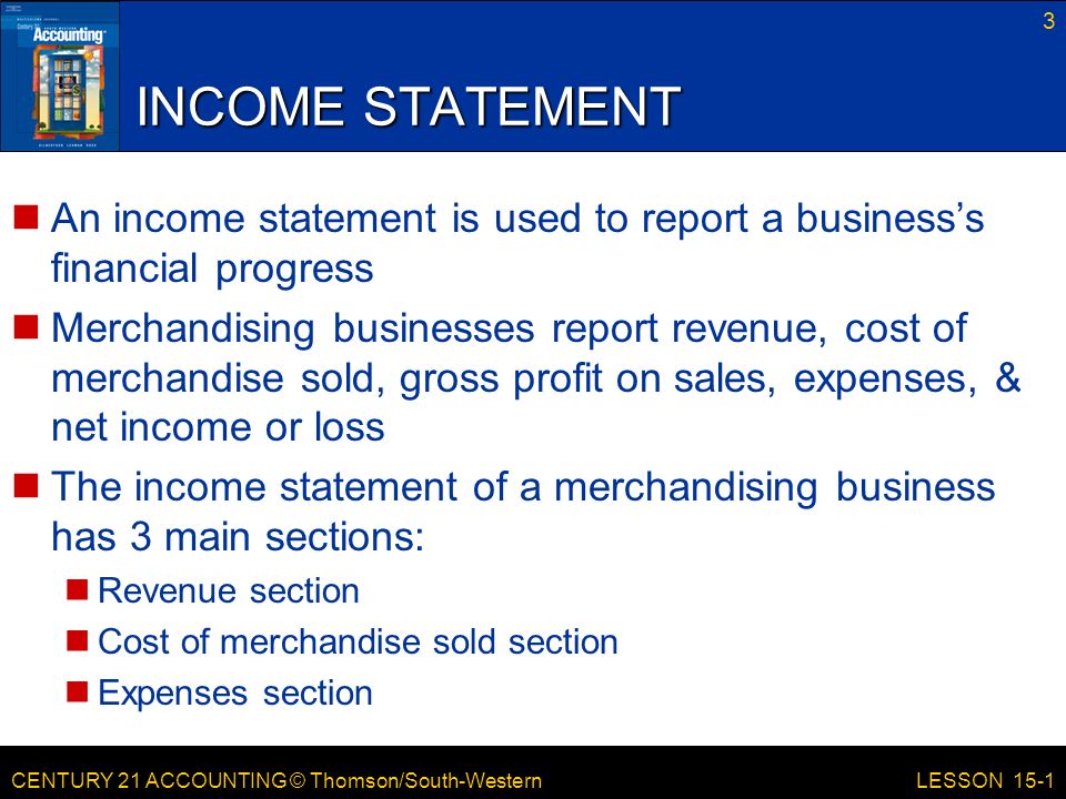 INCOME STATEMENT An income statement is used to report a business’s financial progress.