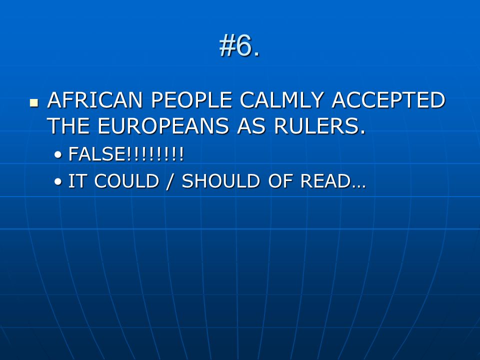 #6. AFRICAN PEOPLE CALMLY ACCEPTED THE EUROPEANS AS RULERS.