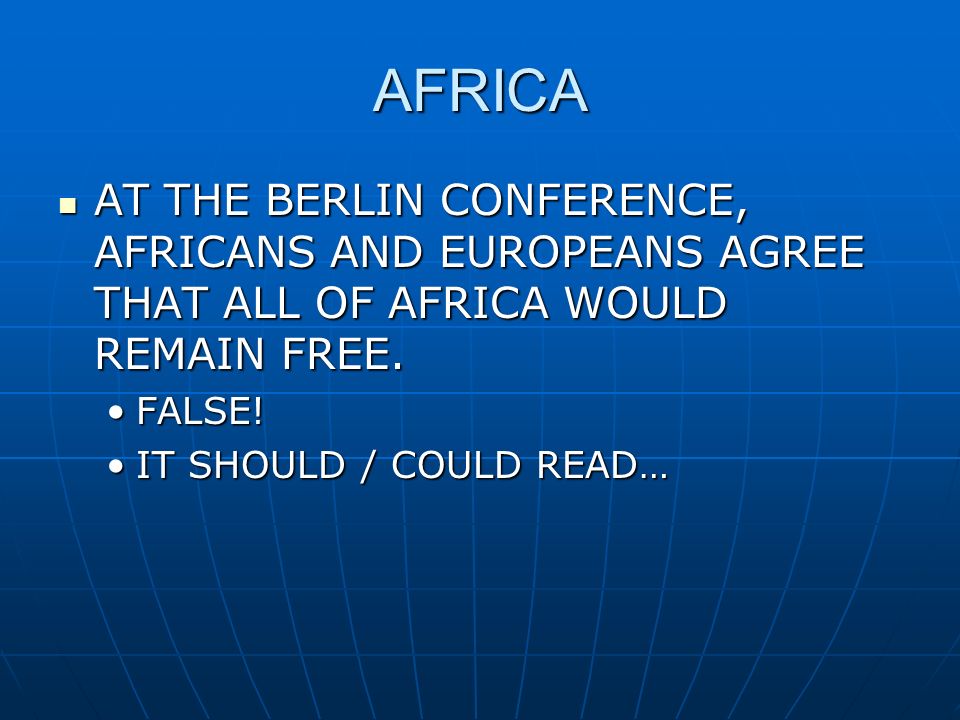 AFRICA AT THE BERLIN CONFERENCE, AFRICANS AND EUROPEANS AGREE THAT ALL OF AFRICA WOULD REMAIN FREE.