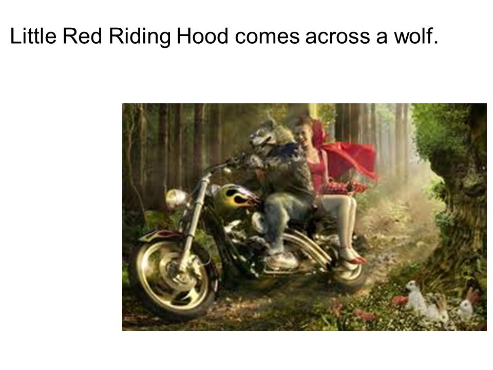 Little Red Riding Hood comes across a wolf.