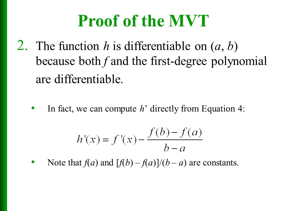 Proof of the MVT The function h is differentiable on (a, b) because both f and the first-degree polynomial are differentiable.