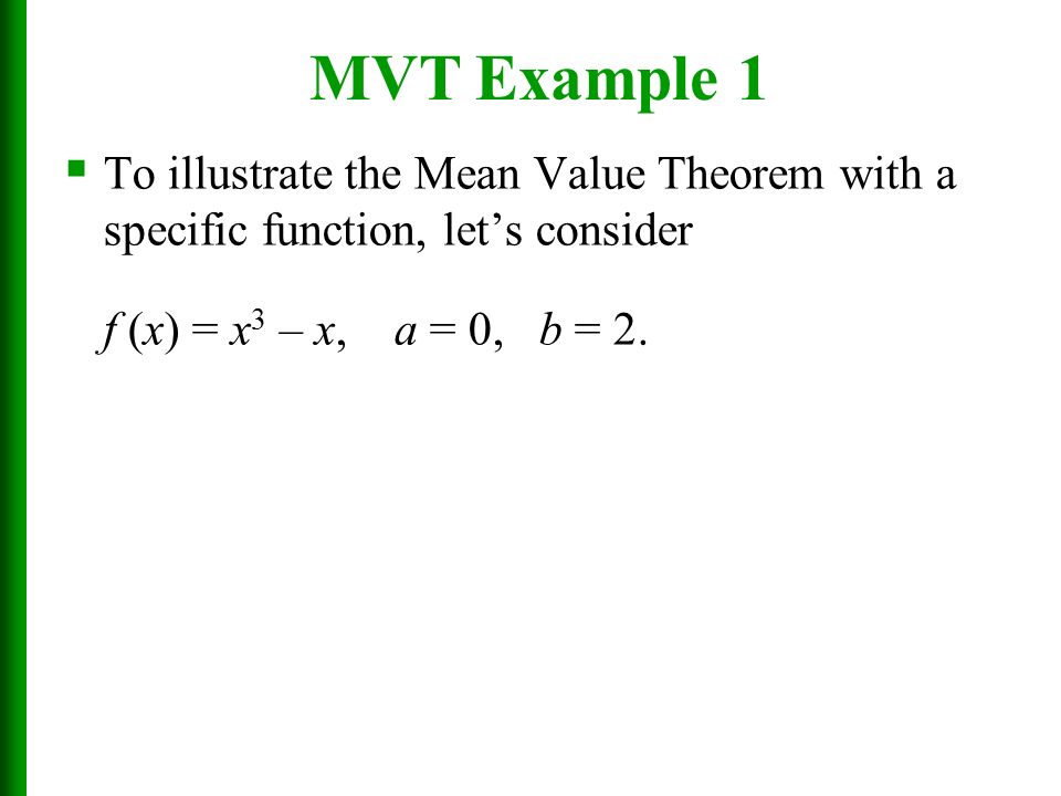 MVT Example 1 To illustrate the Mean Value Theorem with a specific function, let’s consider.