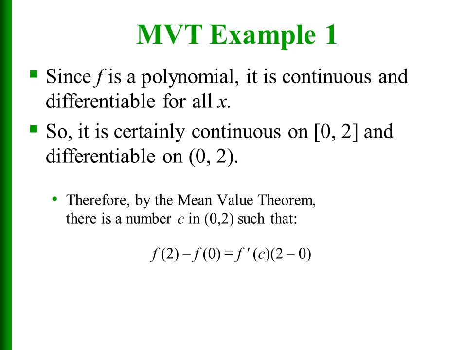 MVT Example 1 Since f is a polynomial, it is continuous and differentiable for all x.