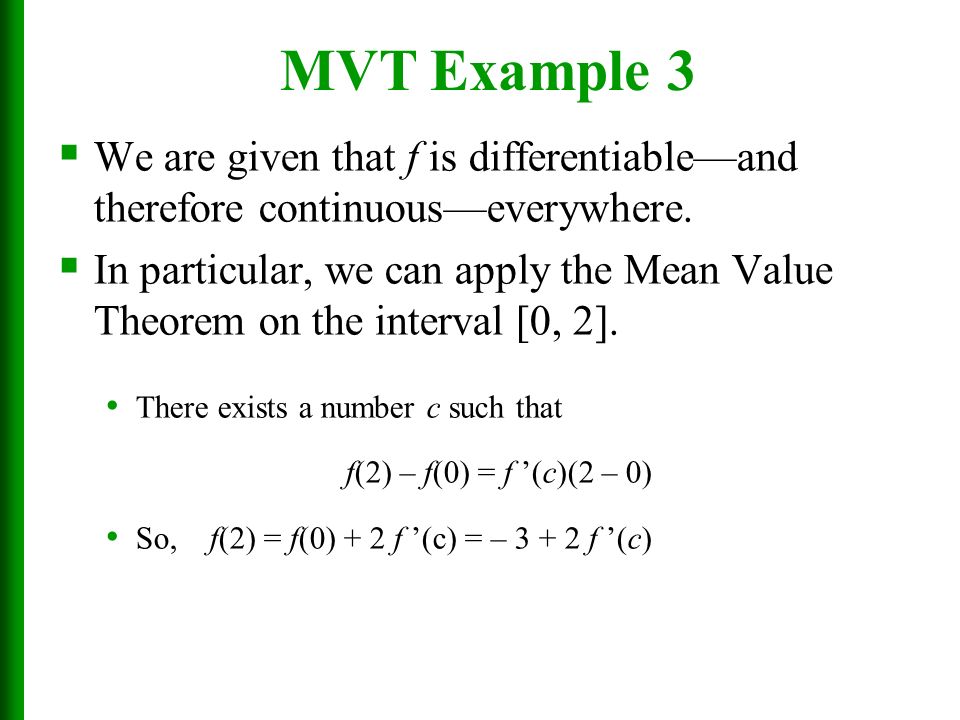 MVT Example 3 We are given that f is differentiable—and therefore continuous—everywhere.