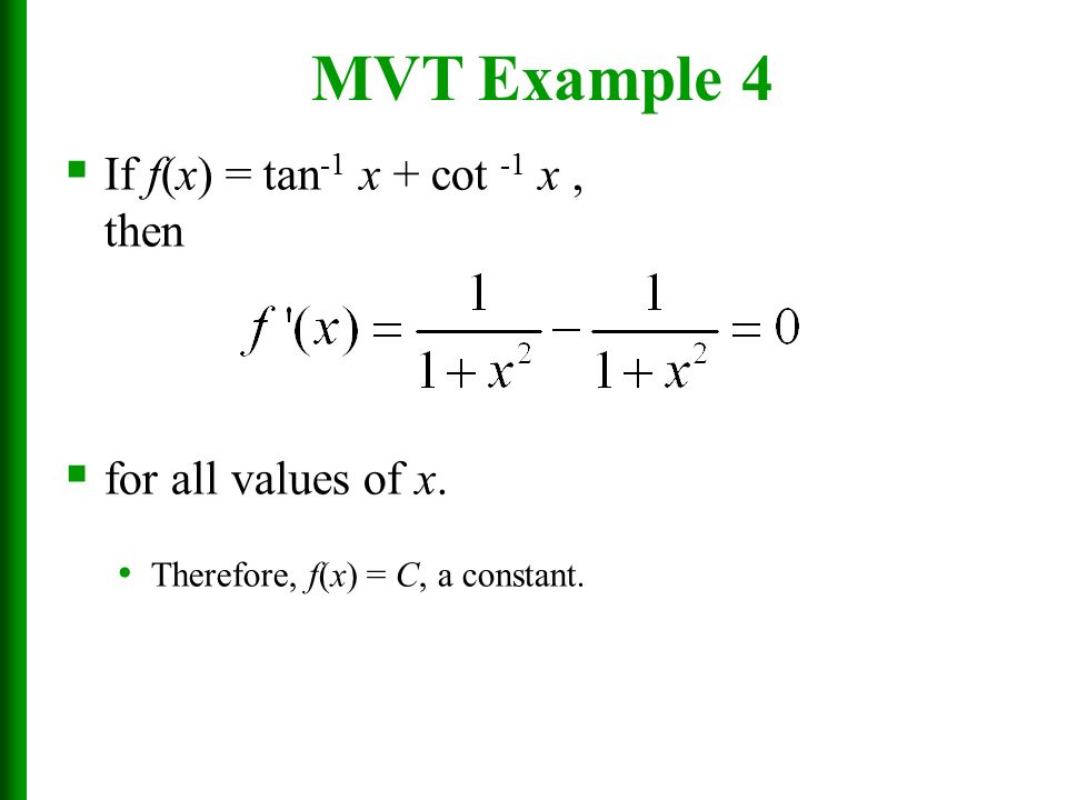 MVT Example 4 If f(x) = tan-1 x + cot -1 x , then for all values of x.