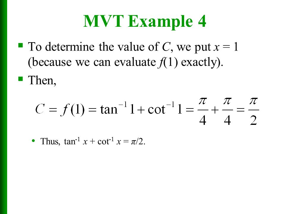 MVT Example 4 To determine the value of C, we put x = 1 (because we can evaluate f(1) exactly). Then,