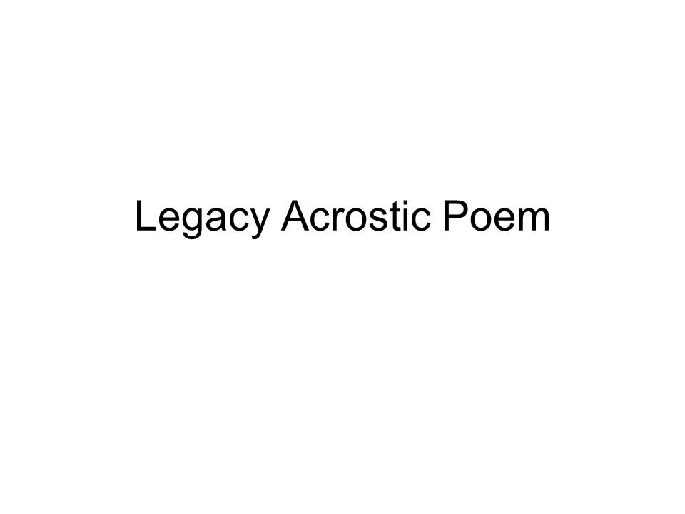Legacy Acrostic Poem Ppt Download