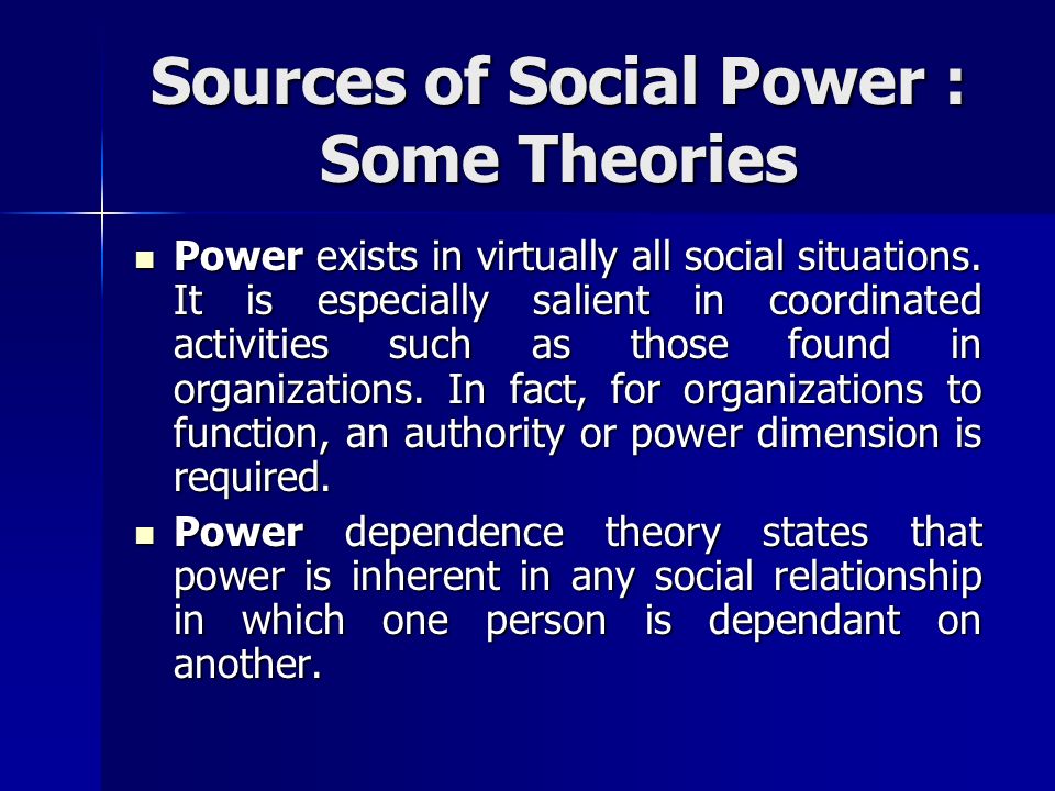 Sources of Social Power : Some Theories