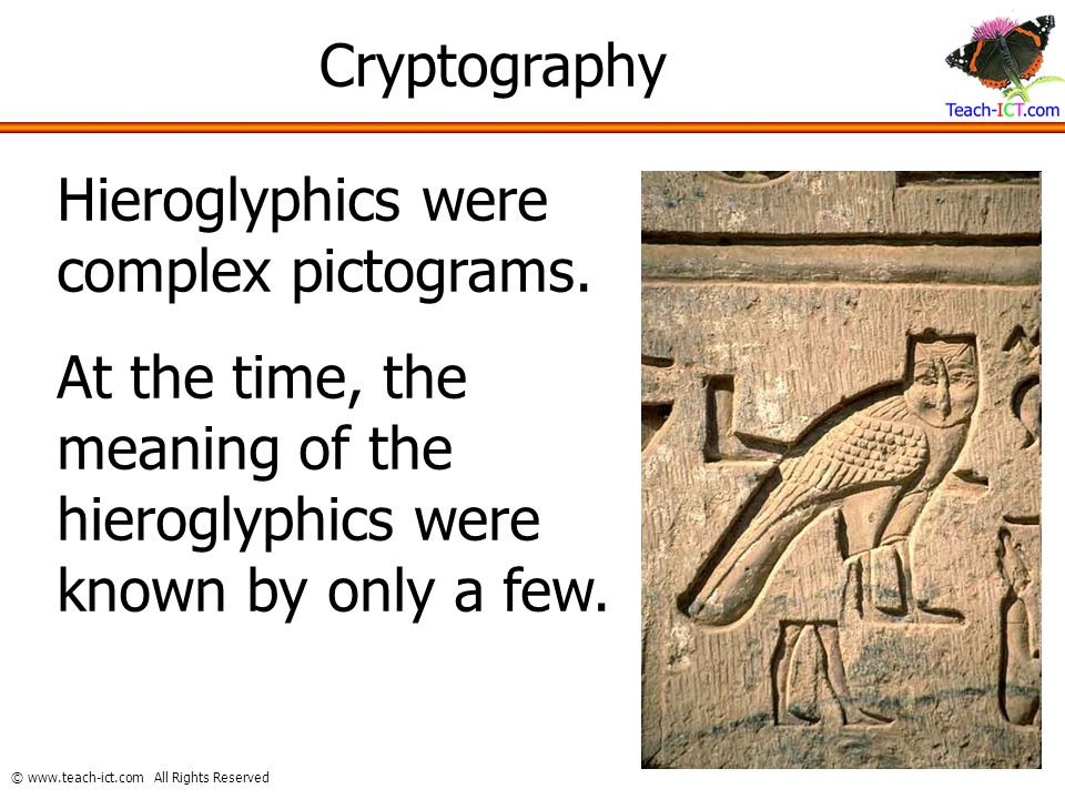 Cryptography Hieroglyphics were complex pictograms.