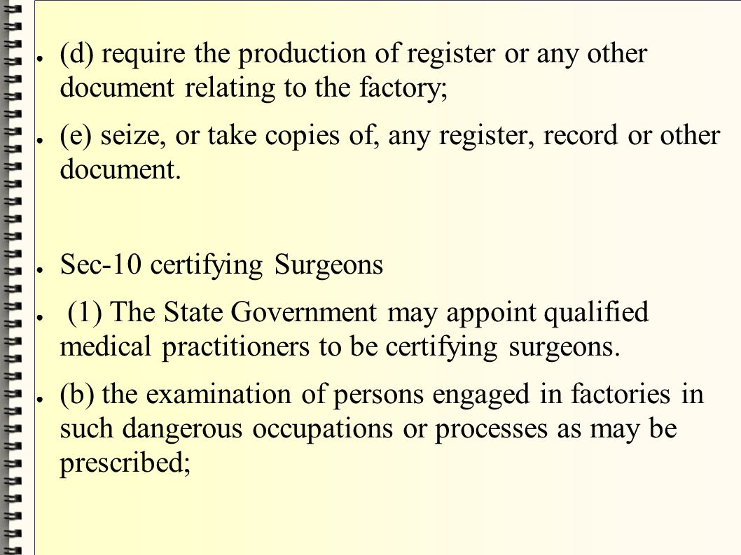 (d) require the production of register or any other document relating to the factory;