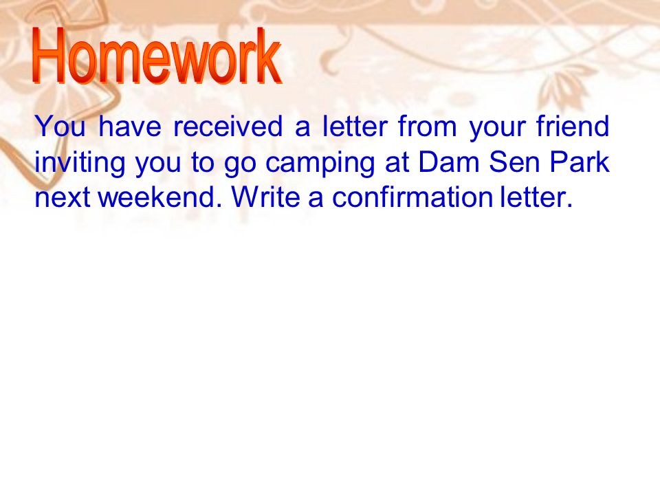 Homework You have received a letter from your friend inviting you to go camping at Dam Sen Park next weekend.