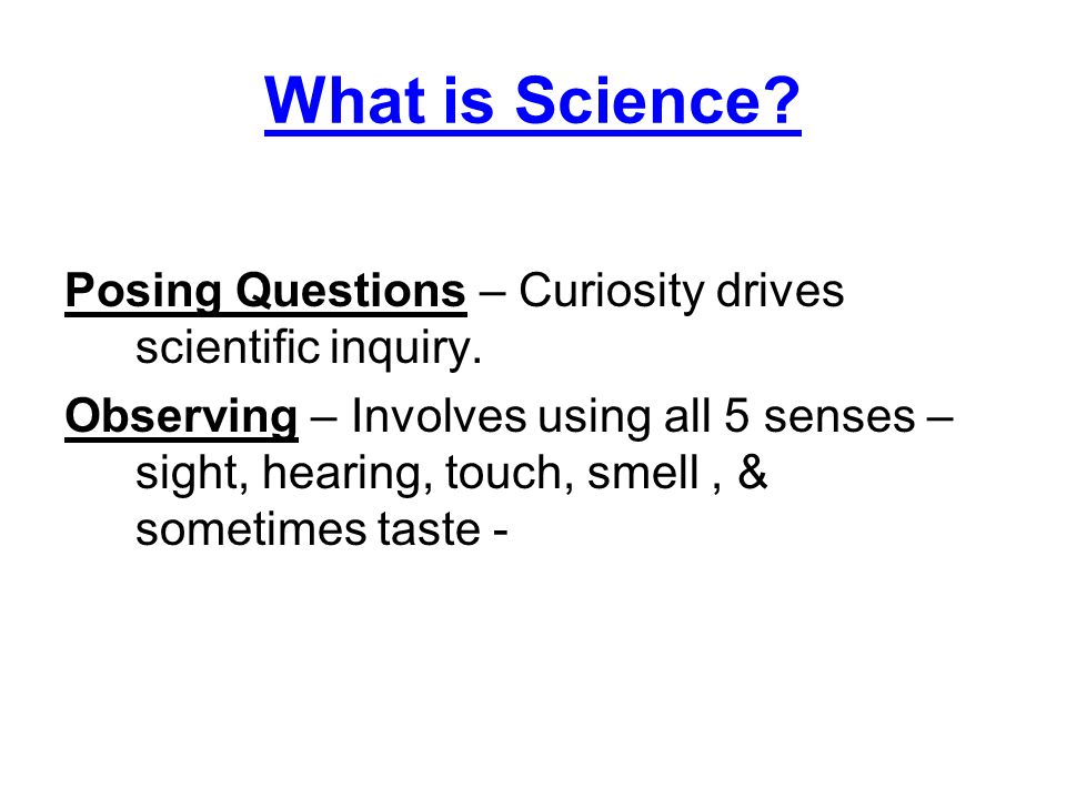 What is Science Posing Questions – Curiosity drives scientific inquiry.