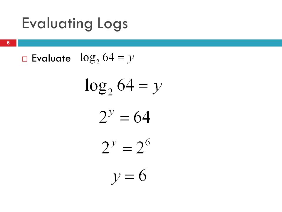 Evaluating Logs Evaluate