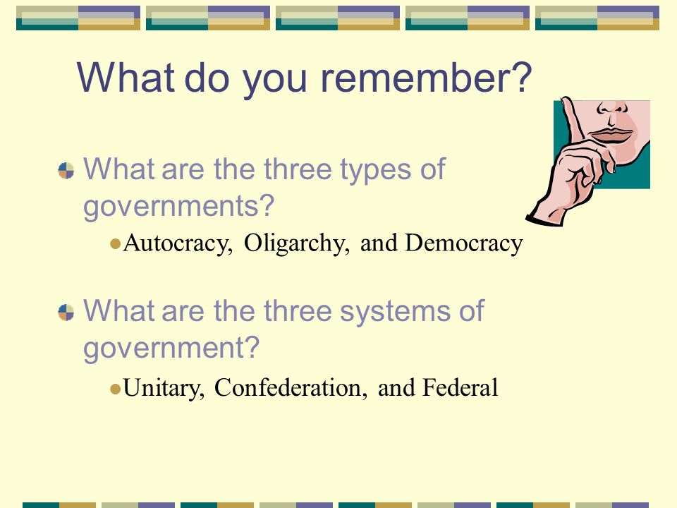 What do you remember What are the three types of governments