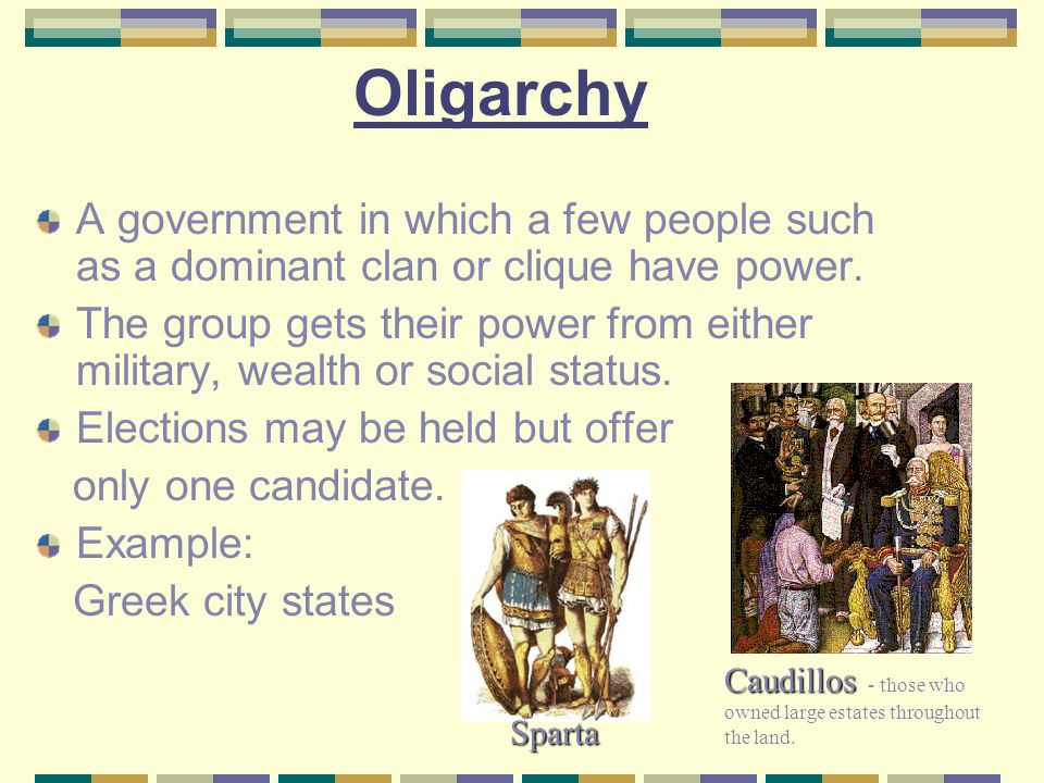 Oligarchy A government in which a few people such as a dominant clan or clique have power.