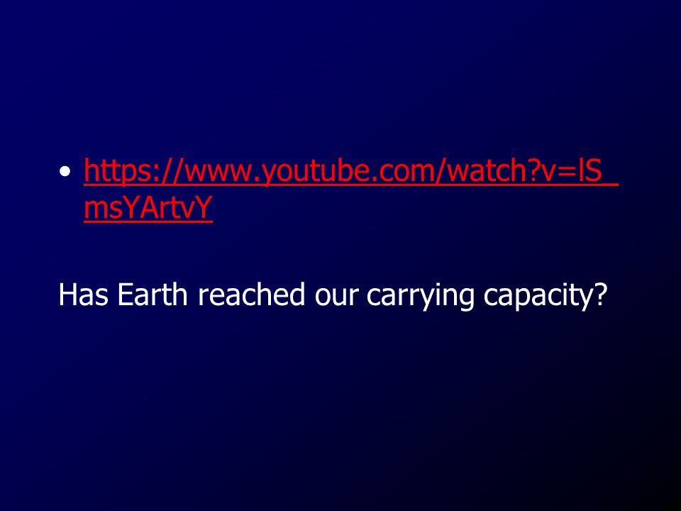 v=lS_msYArtvY Has Earth reached our carrying capacity