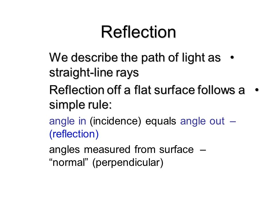 Reflection We describe the path of light as straight-line rays