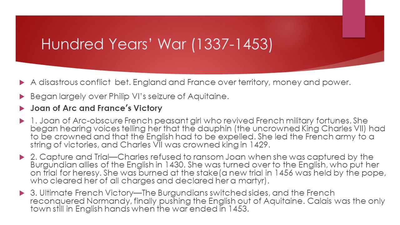 Hundred Years’ War ( ) A disastrous conflict bet. England and France over territory, money and power.