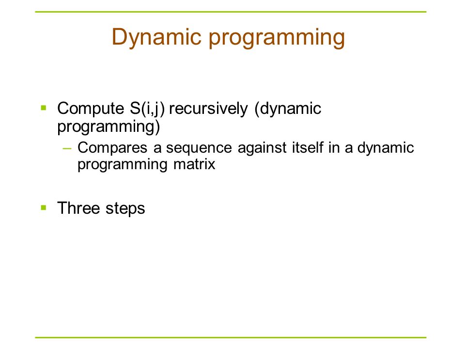 Dynamic programming Compute S(i,j) recursively (dynamic programming)