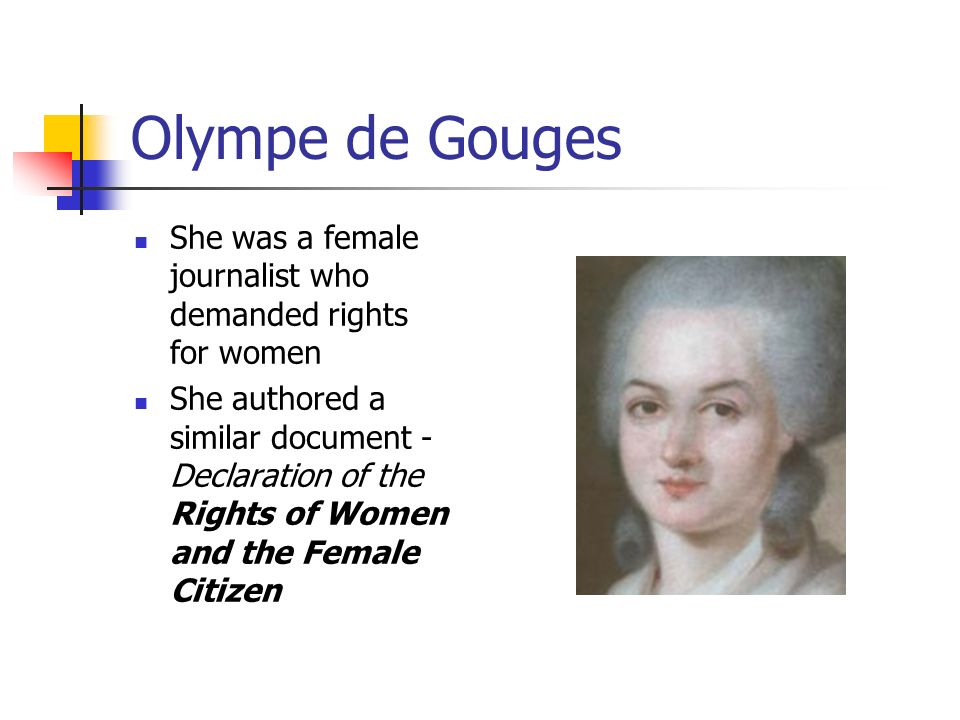 Olympe de Gouges She was a female journalist who demanded rights for women.