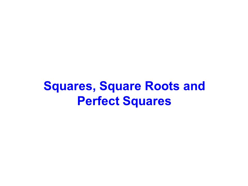 Squares, Square Roots and Perfect Squares