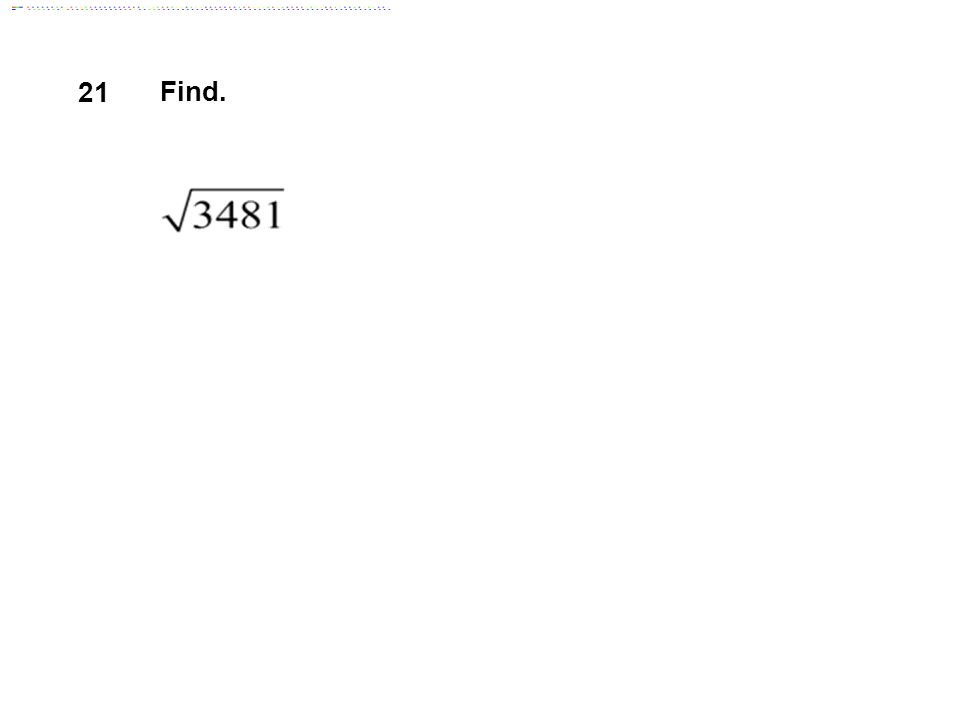 21 Find. Answer: 59 Teacher Instructions: List of Squares