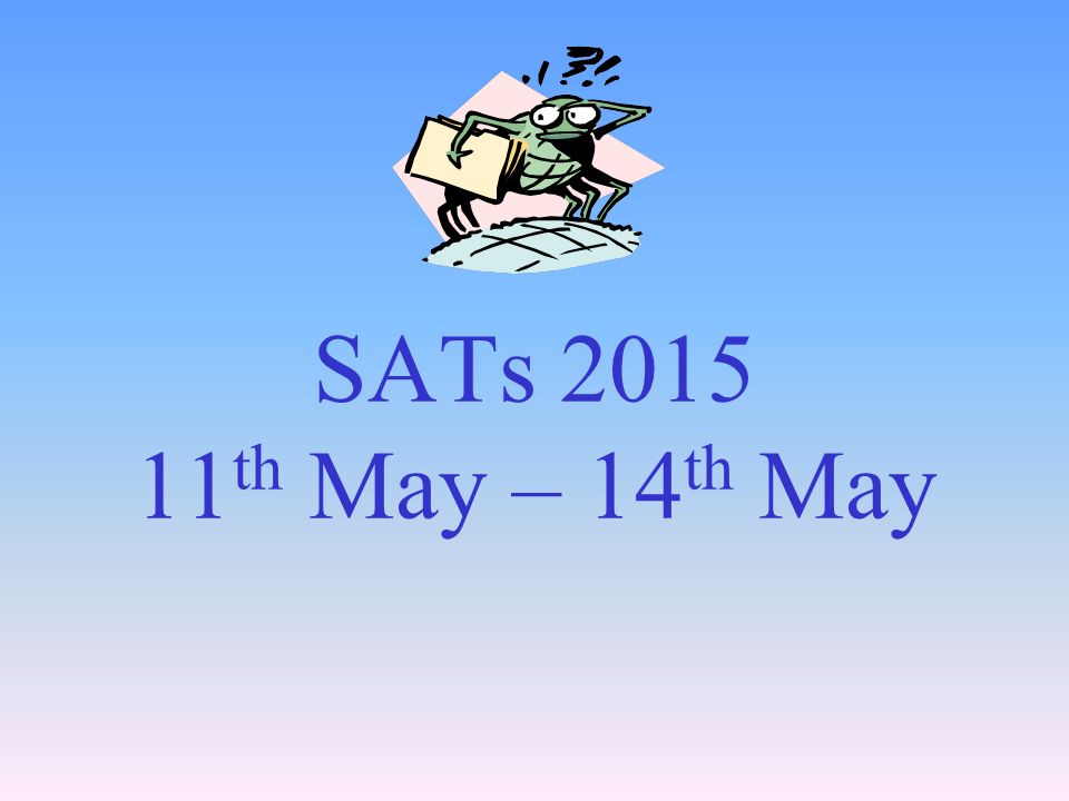 SATs th May – 14th May