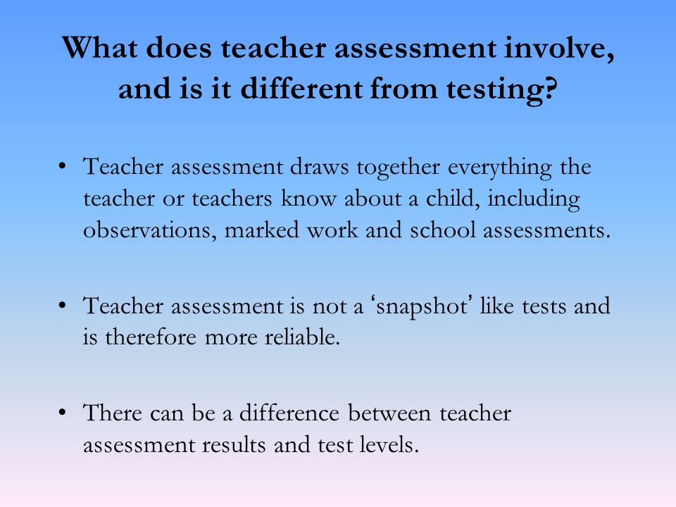 What does teacher assessment involve, and is it different from testing
