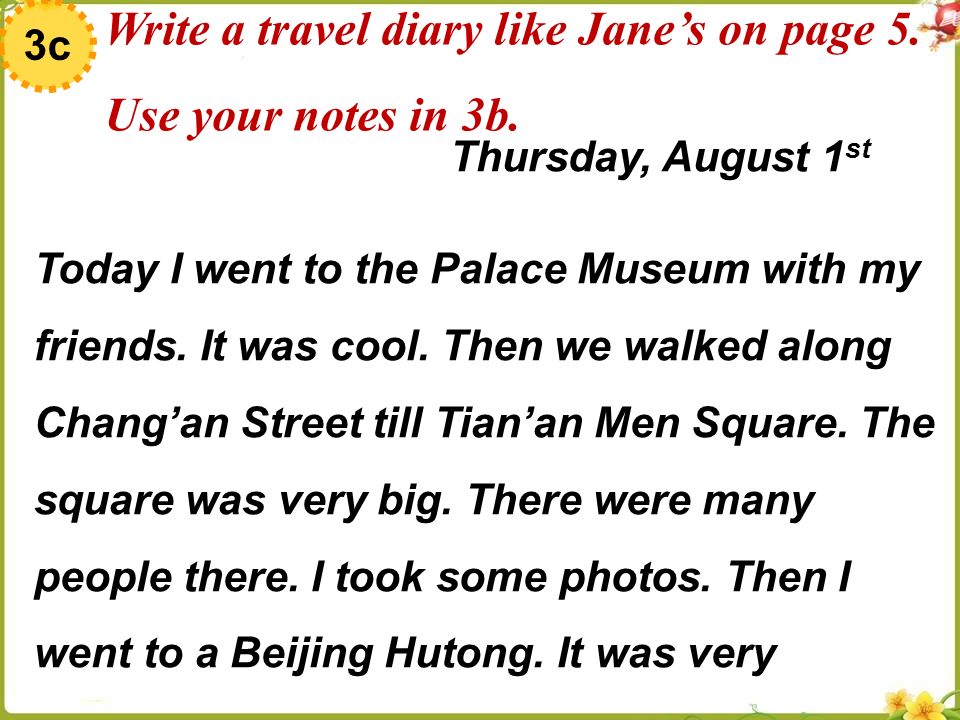 Write a travel diary like Jane’s on page 5. Use your notes in 3b.