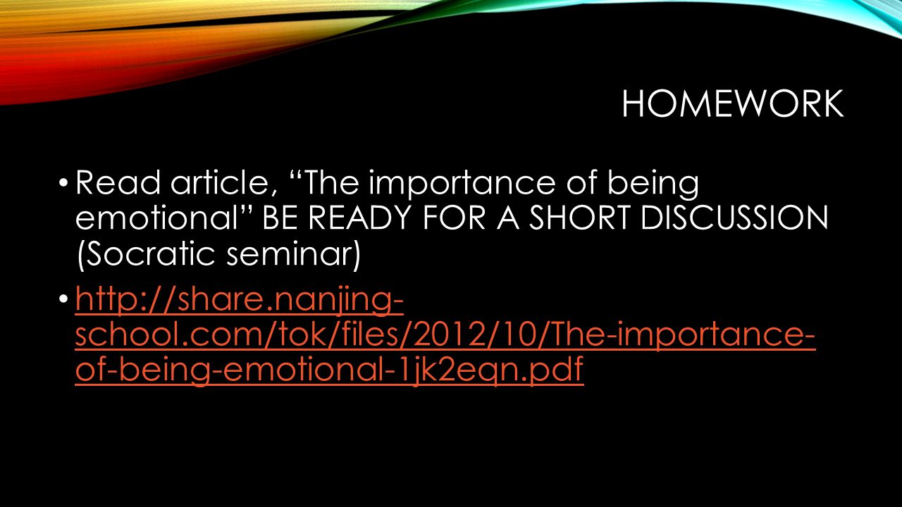 Homework Read article, The importance of being emotional BE READY FOR A SHORT DISCUSSION (Socratic seminar)
