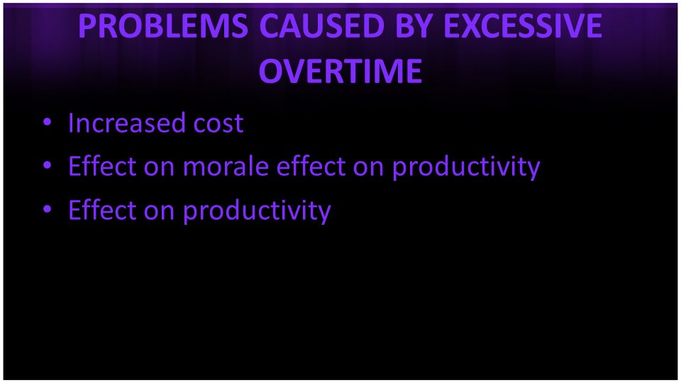 PROBLEMS CAUSED BY EXCESSIVE OVERTIME
