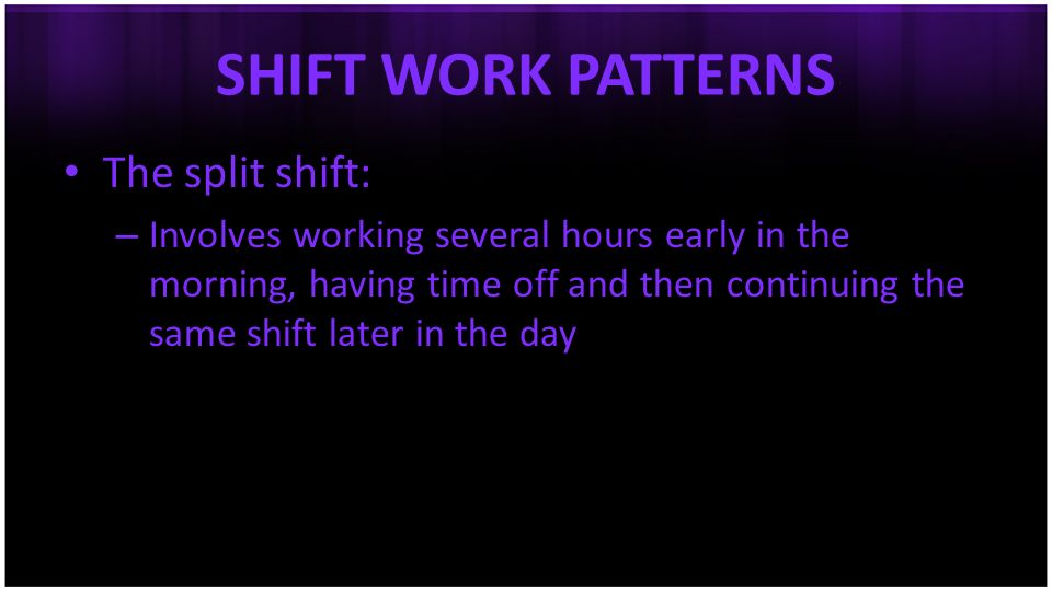 SHIFT WORK PATTERNS The split shift: