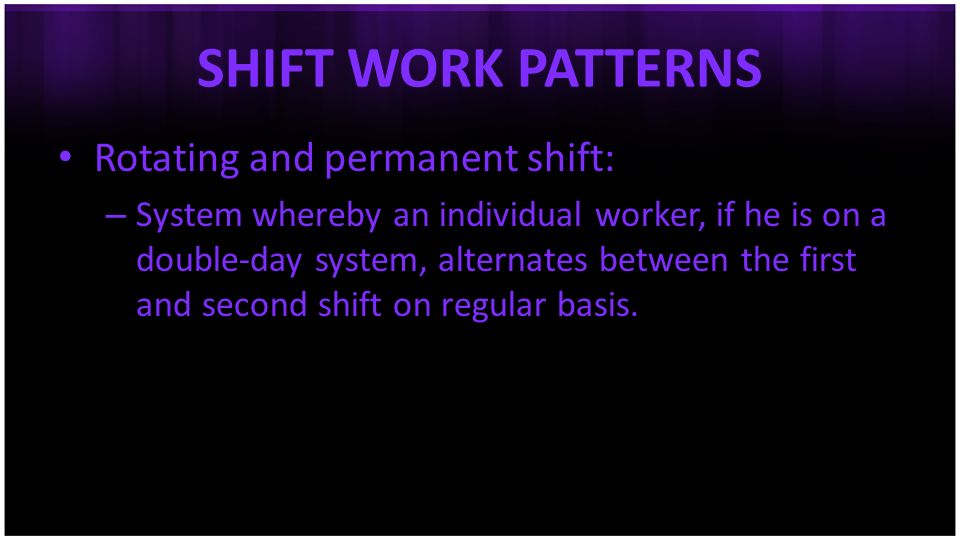 SHIFT WORK PATTERNS Rotating and permanent shift: