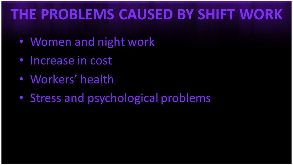 THE PROBLEMS CAUSED BY SHIFT WORK