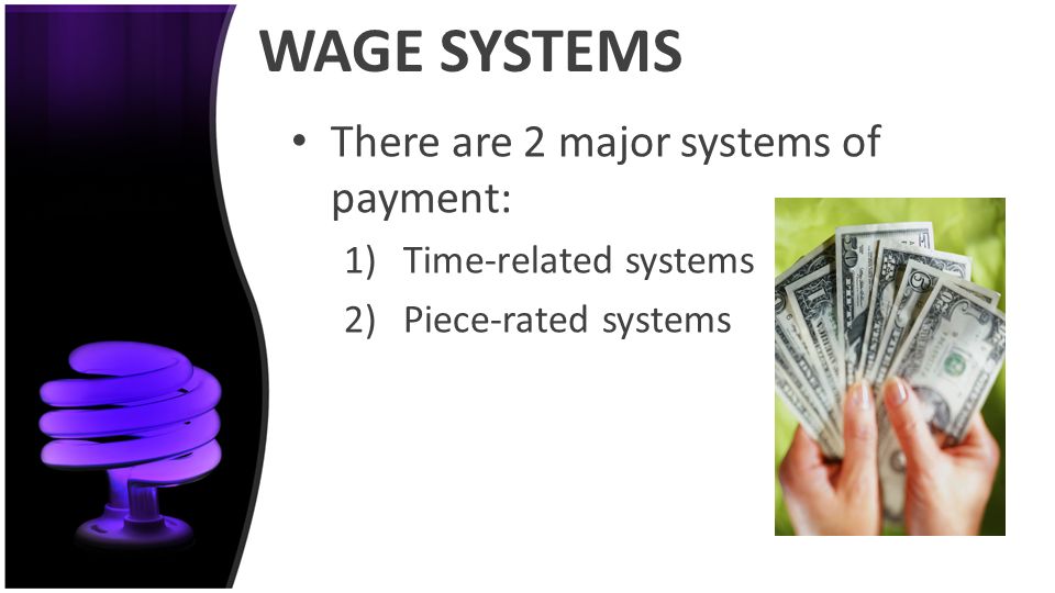 WAGE SYSTEMS There are 2 major systems of payment: