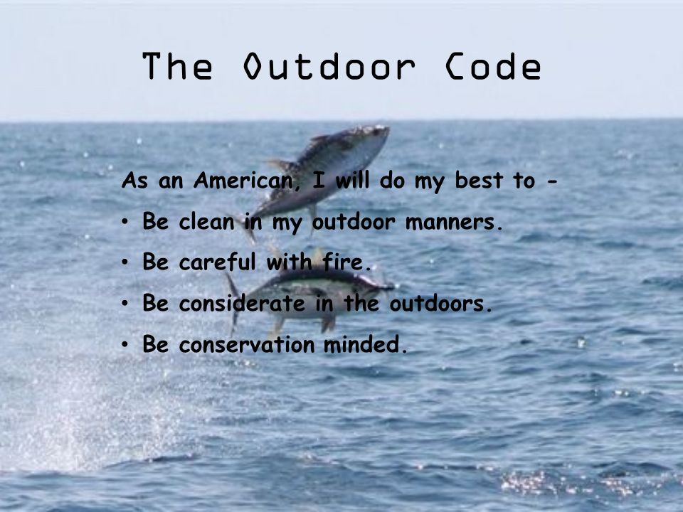 The Outdoor Code As an American, I will do my best to -