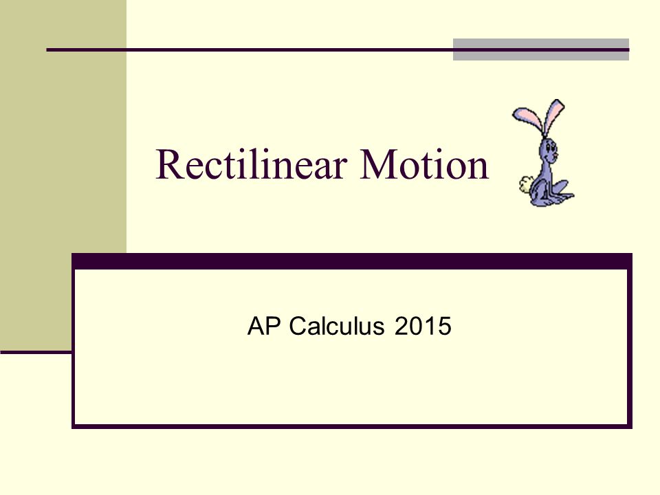 Rectilinear Motion AP Calculus 2015