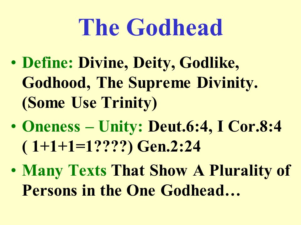 The Godhead Define: Divine, Deity, Godlike, Godhood, The Supreme Divinity. (Some Use Trinity)