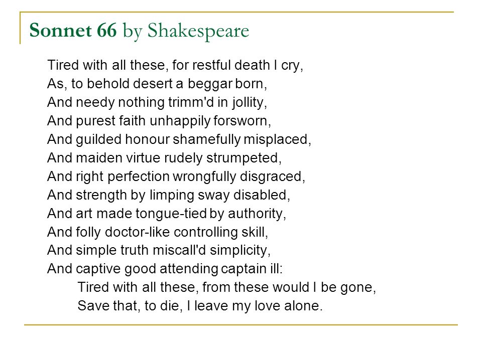 Sonnet 66 by Shakespeare Tired with all these, for restful death I cry, As,...
